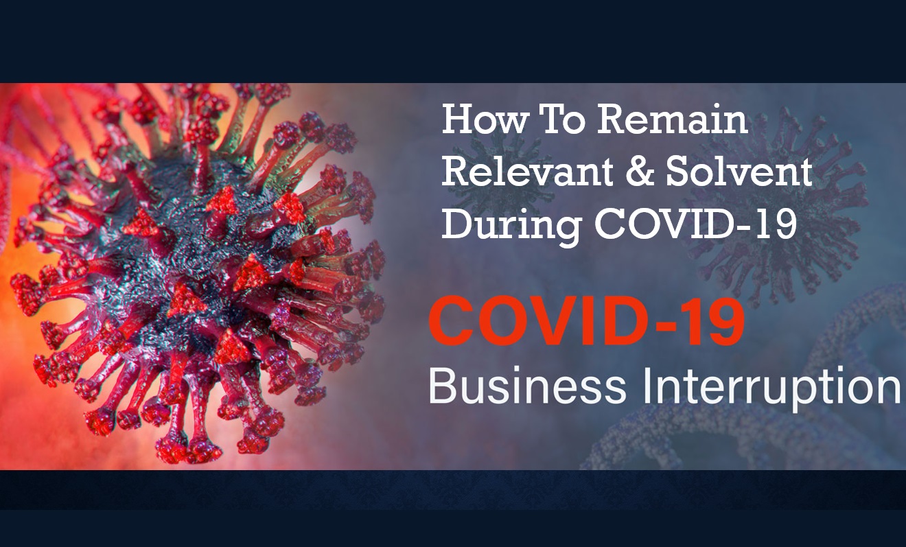Ten Things You and Your Business Can Do to Remain Relevant and Solvent During COVID-19